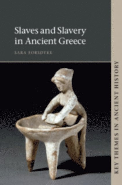 Sara Forsdyke - Slaves and Slavery in Ancient Greece, E-bok