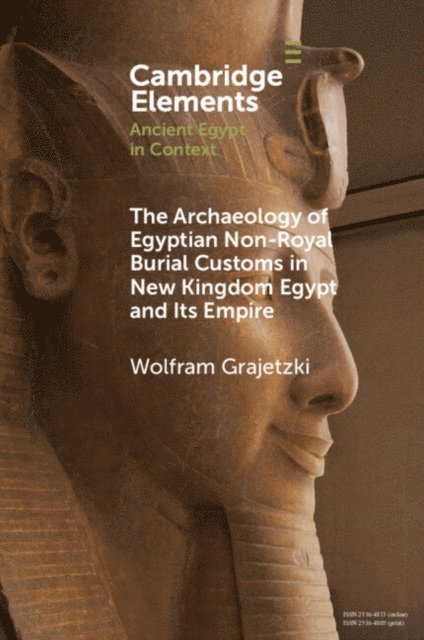 Wolfram Grajetzki - Archaeology of Egyptian Non-Royal Burial Customs in New Kingdom Egypt and Its Empire, E-bok