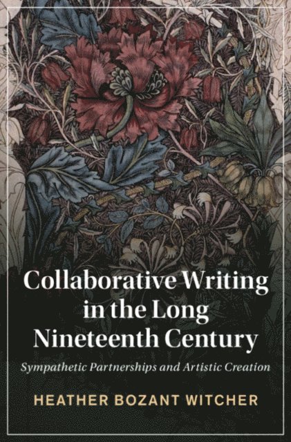 Heather Bozant Witcher - Collaborative Writing in the Long Nineteenth Century, E-bok