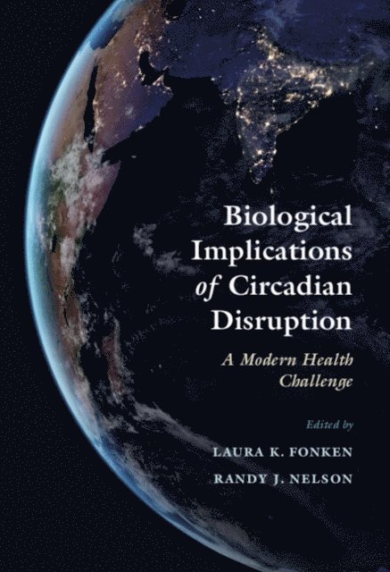 Randy J. Nelson, Laura K. Fonken - Biological Implications of Circadian Disruption, E-bok