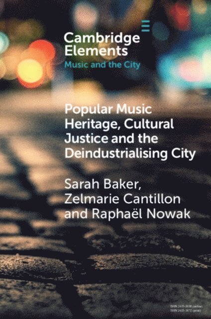 Raphael Nowak, Zelmarie Cantillon, Sarah Baker - Popular Music Heritage, Cultural Justice and the Deindustrialising City, E-bok