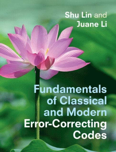 Juane Li, Shu Lin - Fundamentals of Classical and Modern Error-Correcting Codes, E-bok