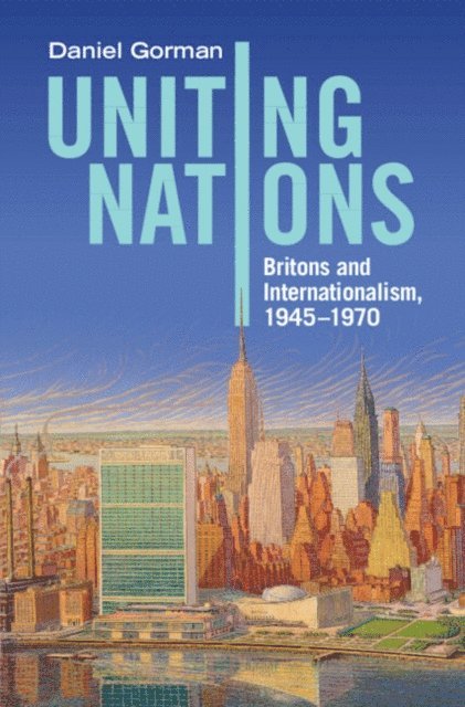 Daniel Gorman - Uniting Nations, E-bok