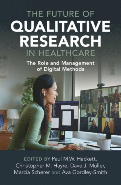 Ava Gordley-Smith, Marcia Scherer, Dave Muller, Christopher M. Hayre, Paul M.W. Hackett - Future of Qualitative Research in Healthcare, E-bok