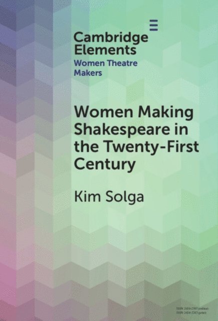 Kim Solga - Women Making Shakespeare in the Twenty-First Century, E-bok