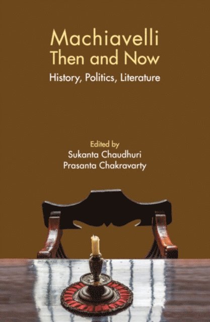 Prasanta Chakravarty, Sukanta Chaudhuri - Machiavelli Then and Now, E-bok