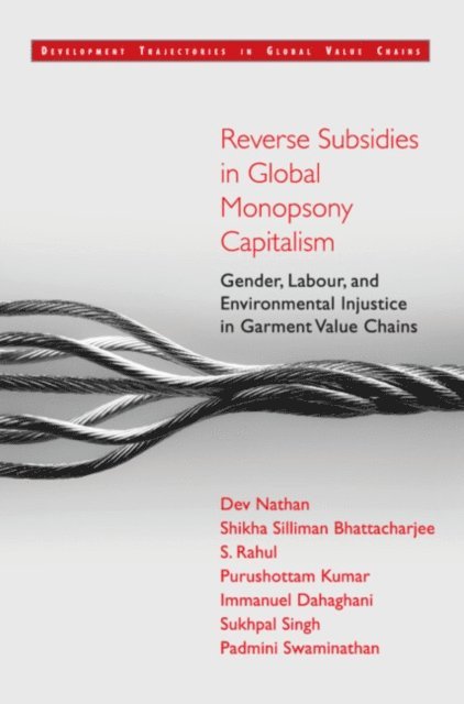 Padmini Swaminathan, Sukhpal Singh, Immanuel Dahagani, Purushottam Kumar, S. Rahul, Shikha Silliman Bhattacharjee, Dev Nathan - Reverse Subsidies in Global Monopsony Capitalism, E-bok