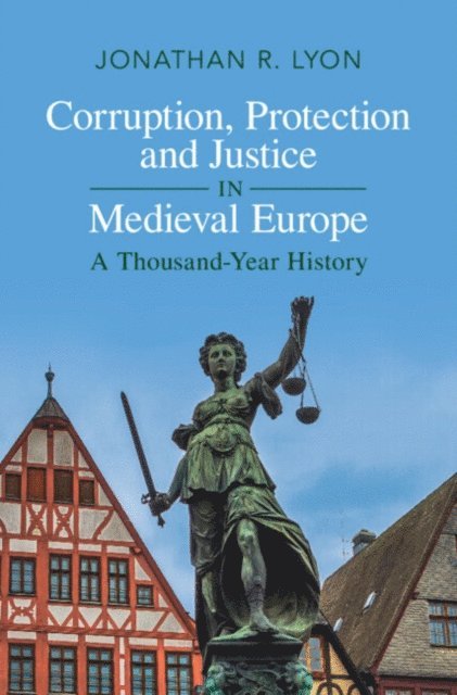 Jonathan R. Lyon - Corruption, Protection and Justice in Medieval Europe, E-bok