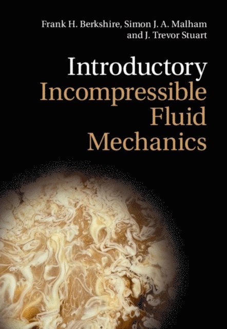 J. Trevor Stuart, Simon J. A. Malham, Frank H. Berkshire - Introductory Incompressible Fluid Mechanics, E-bok
