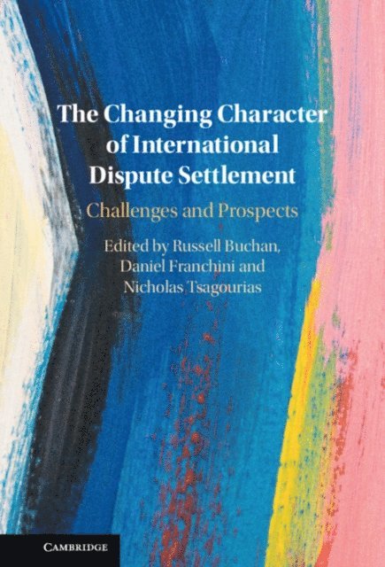 Nicholas Tsagourias, Daniel Franchini, Russell Buchan - Changing Character of International Dispute Settlement, E-bok