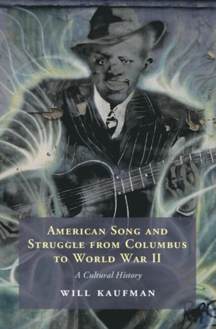 Will Kaufman - American Song and Struggle from Columbus to World War 2, E-bok