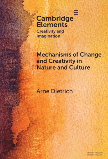 Arne Dietrich - Mechanisms of Change and Creativity in Nature and Culture, E-bok