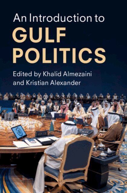 Kristian Alexander, Khalid Almezaini - Introduction to Gulf Politics, E-bok