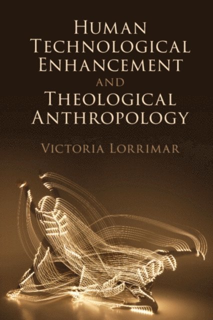 Victoria Lorrimar - Human Technological Enhancement and Theological Anthropology, E-bok