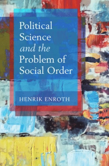 Henrik Enroth - Political Science and the Problem of Social Order, E-bok