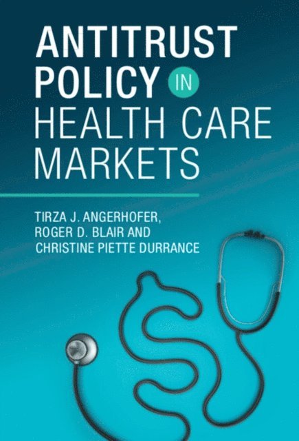 Tirza J. Angerhofer, Christine Piette Durrance, Roger D. Blair - Antitrust Policy in Health Care Markets, E-bok