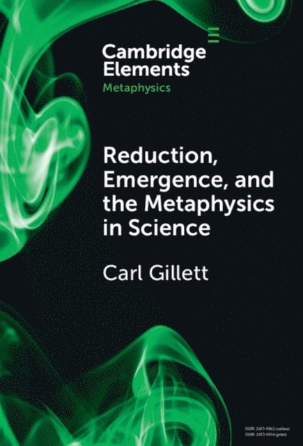 Carl Gillett - Reduction, Emergence and the Metaphysics in Science, E-bok