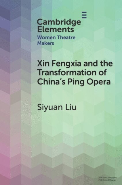 Siyuan Liu - Xin Fengxia and the Transformation of China's Ping Opera, E-bok