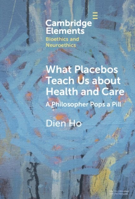 Dien Ho - What Placebos Teach Us about Health and Care, E-bok
