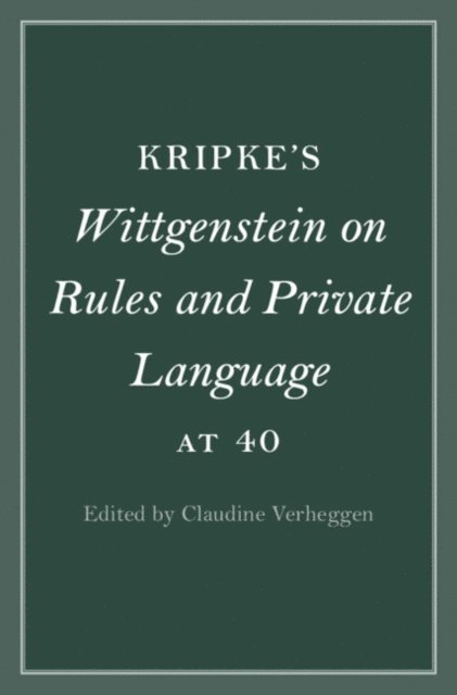 Claudine Verheggen - Kripke's Wittgenstein on Rules and Private Language at 40, E-bok