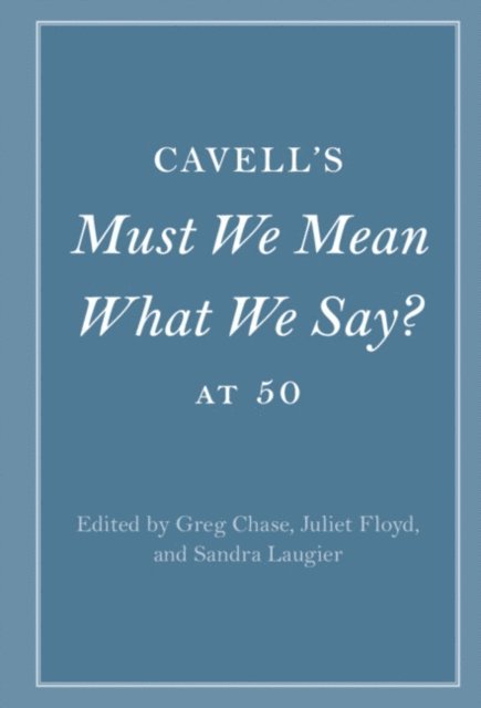Sandra Laugier, Juliet Floyd, Greg Chase - Cavell's Must We Mean What We Say? at 50, E-bok