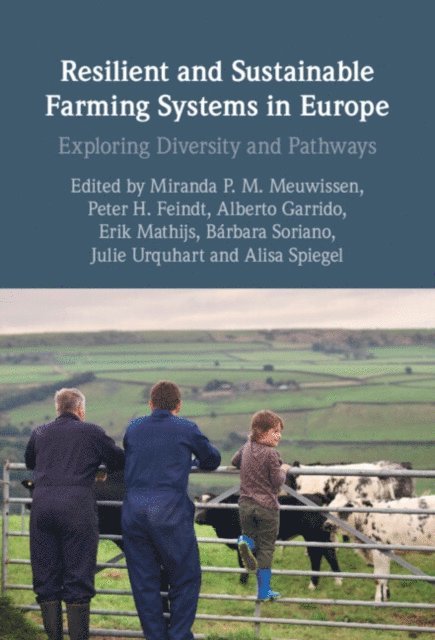 Alisa Spiegel, Julie Urquhart, Barbara Soriano, Erik Mathijs, Alberto Garrido, Peter H. Feindt, Miranda P. M. Meuwissen - Resilient and Sustainable Farming Systems in Europe, E-bok