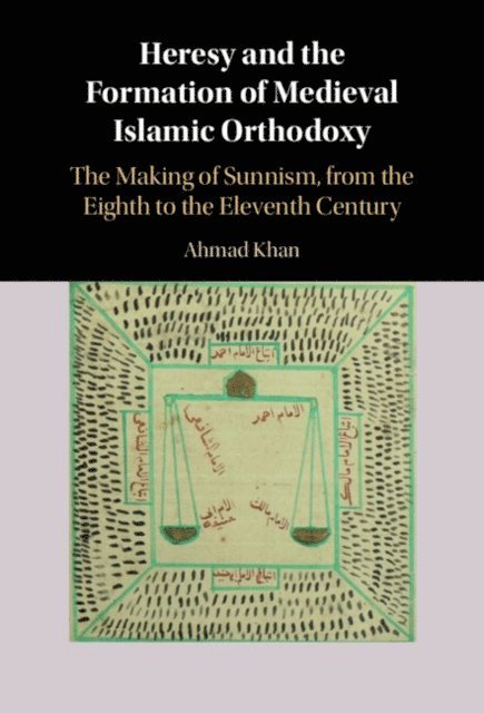 Ahmad Khan - Heresy and the Formation of Medieval Islamic Orthodoxy, E-bok
