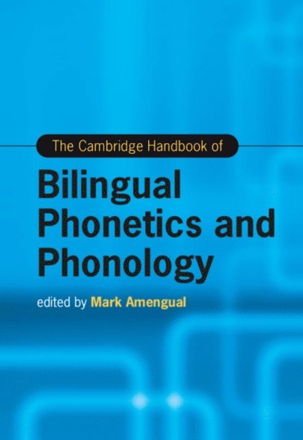 Mark Amengual - Cambridge Handbook of Bilingual Phonetics and Phonology, E-bok