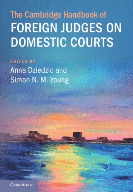 Simon N. M. Young, Anna Dziedzic - Cambridge Handbook of Foreign Judges on Domestic Courts, E-bok