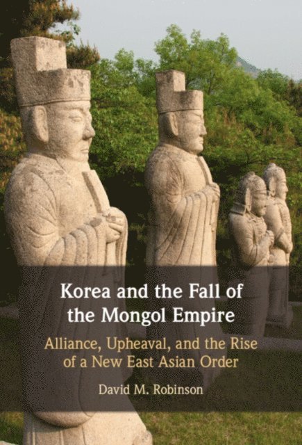 David M. Robinson - Korea and the Fall of the Mongol Empire, E-bok