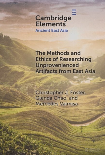 Mercedes Valmisa, Glenda Chao, Christopher J. Foster - Methods and Ethics of Researching Unprovenienced Artifacts from East Asia, E-bok