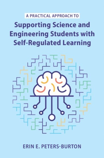 Erin E. Peters-Burton - Practical Approach to Supporting Science and Engineering Students with Self-Regulated Learning, E-bok