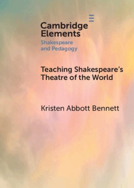 Kristen Abbott Bennett - Teaching Shakespeare's Theatre of the World, E-bok