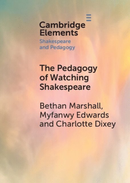 Charlotte Dixie, Myfanwy Edwards, Bethan Marshall - Pedagogy of Watching Shakespeare, E-bok