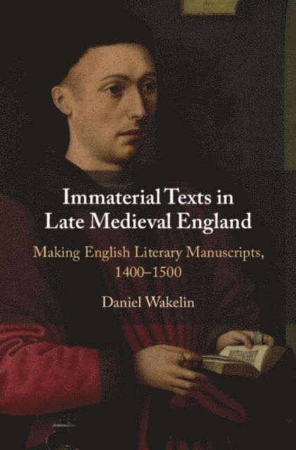 Daniel Wakelin - Immaterial Texts in Late Medieval England, E-bok