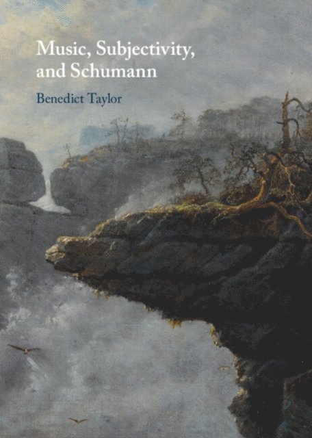 Benedict Taylor - Music, Subjectivity, and Schumann, E-bok