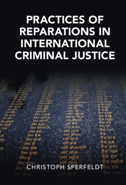 Christoph Sperfeldt - Practices of Reparations in International Criminal Justice, E-bok