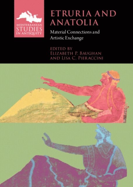 Lisa C. Pieraccini, Elizabeth P. Baughan - Etruria and Anatolia, E-bok