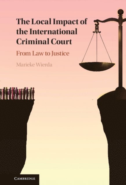 Marieke Wierda - Local Impact of the International Criminal Court The Local Impact of the International Criminal Court, E-bok