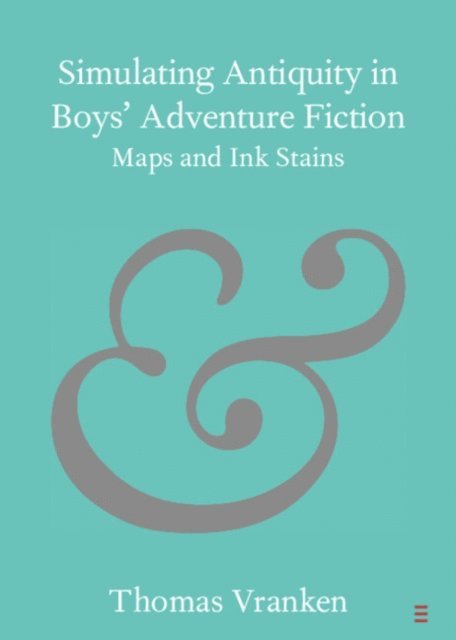 Thomas Vranken - Simulating Antiquity in Boys' Adventure Fiction, E-bok