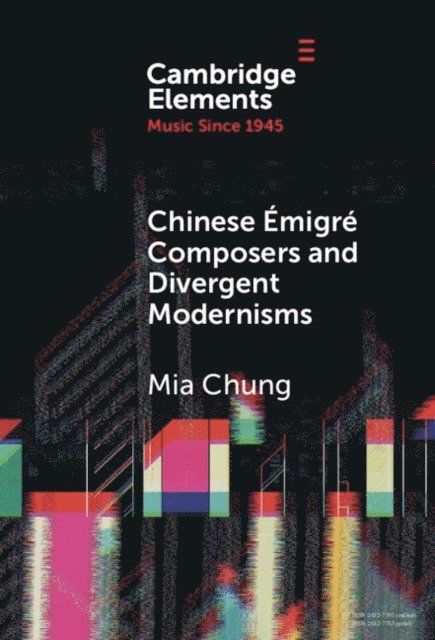 Mia Chung - Chinese Emigre Composers and Divergent Modernisms, E-bok