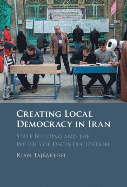 Kian Tajbakhsh - Creating Local Democracy in Iran, E-bok