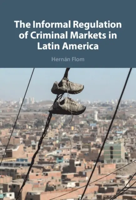 Hernan Flom - Informal Regulation of Criminal Markets in Latin America, E-bok. Tillgänglighet: Lägg i varukorg