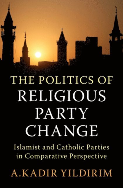 A. Kadir Yildirim - Politics of Religious Party Change, E-bok