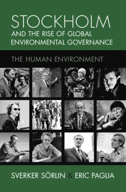 Eric Paglia, Sverker Sorlin - Stockholm and the Rise of Global Environmental Governance, E-bok