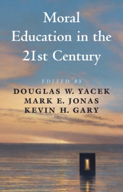 Kevin H. Gary, Mark E. Jonas, Douglas W. Yacek - Moral Education in the 21st Century, E-bok