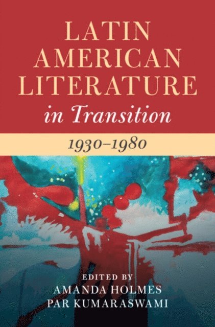 Par Kumaraswami, Amanda Holmes - Latin American Literature in Transition 1930-1980: Volume 4, E-bok