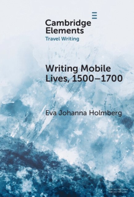 Eva Johanna Holmberg - Writing Mobile Lives, 1500-1700, E-bok