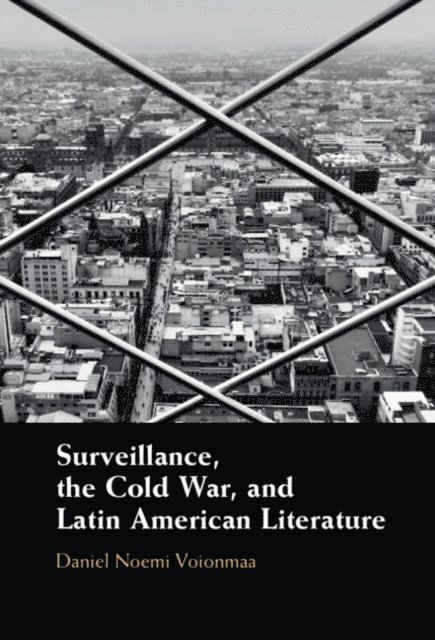 Daniel Noemi Voionmaa - Surveillance, the Cold War, and Latin American Literature, E-bok
