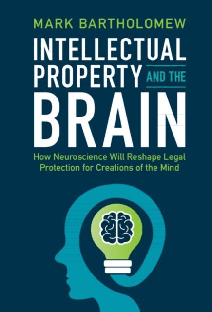 Mark Bartholomew - Intellectual Property and the Brain, E-bok